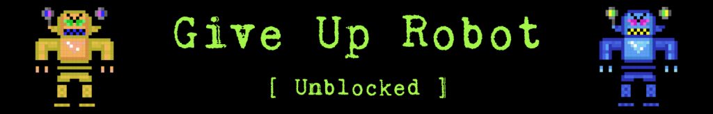 giveuprobotunblockedlogo Give Up Robot Unblocked